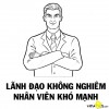 Lãnh đạo không nghiêm - nhân viên khó mạnh.