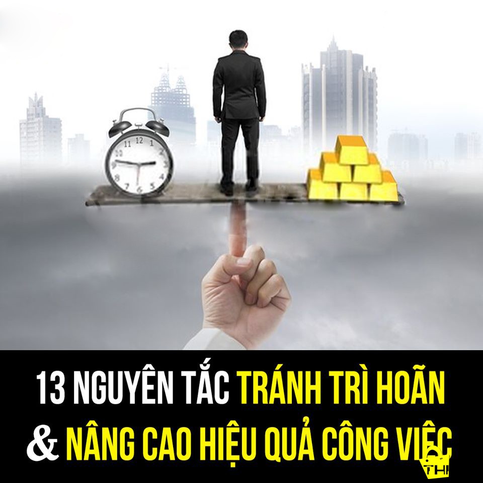 13 NGUYÊN TẮC TRÁNH TRÌ HOÃN & NÂNG CAO HIỆU QUẢ CÔNG VIỆC