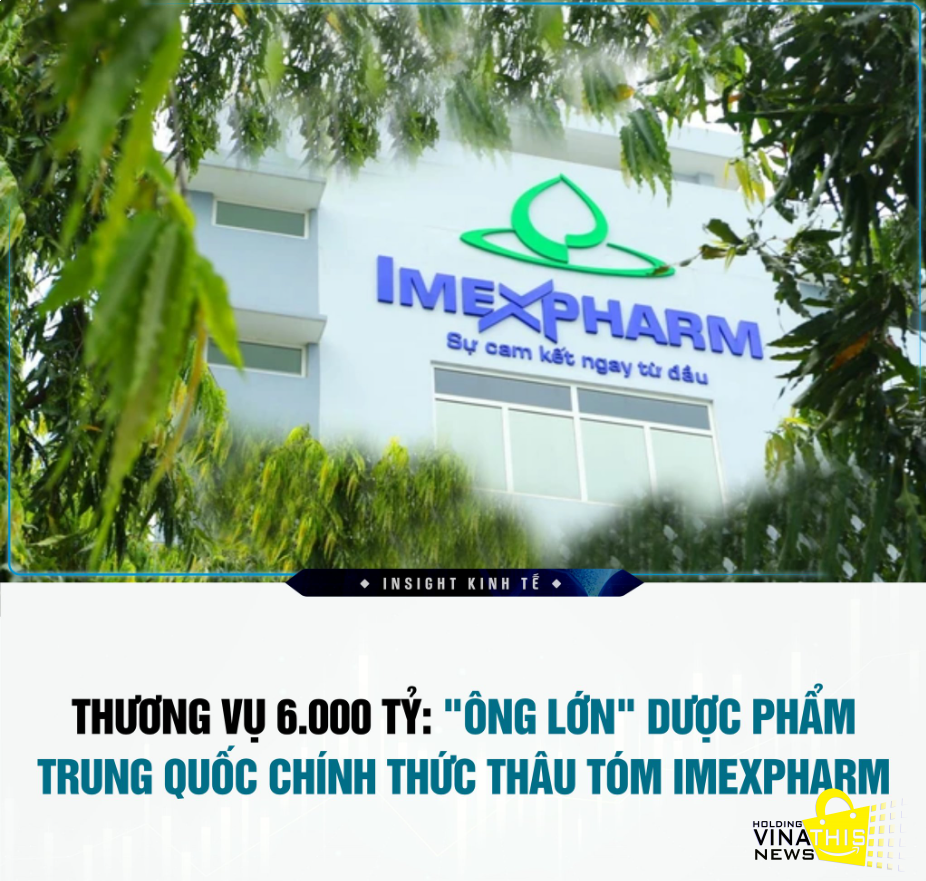 THƯƠNG VỤ 6.000 TỶ: 'ÔNG LỚN' DƯỢC PHẨM TRUNG QUỐC CHÍNH THỨC THÂU TÓM IMEXPHARM